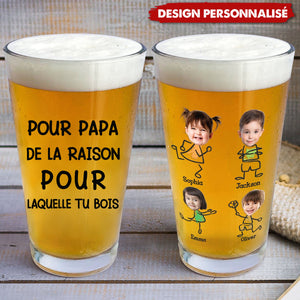 Verre à Bière Personnalisé – Pour Papa, la Raison pour Laquelle Tu Bois