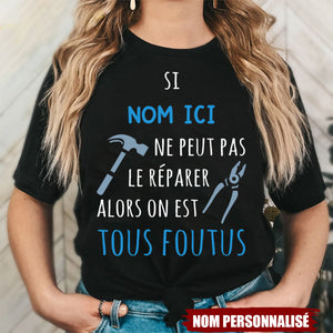 T-shirt personnalisé – Si [Nom ici] ne peut pas le réparer, alors on est tous foutus