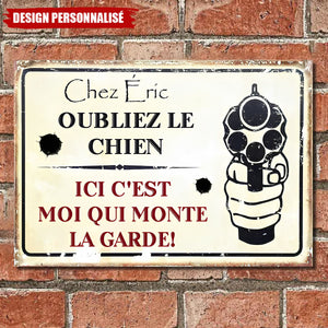Plaque Métal Personnalisée – Oubliez le Chien, Ici C’est Moi Qui Monte la Garde