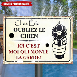 Plaque Métal Personnalisée – Oubliez le Chien, Ici C’est Moi Qui Monte la Garde