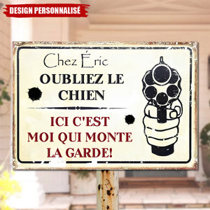 Plaque Métal Personnalisée – Oubliez le Chien, Ici C’est Moi Qui Monte la Garde