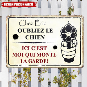 Plaque Métal Personnalisée – Oubliez le Chien, Ici C’est Moi Qui Monte la Garde