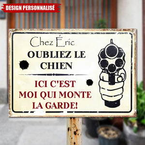 Plaque Métal Personnalisée – Oubliez le Chien, Ici C’est Moi Qui Monte la Garde