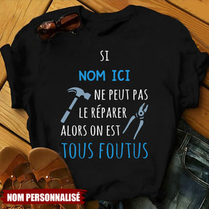 T-shirt personnalisé – Si [Nom ici] ne peut pas le réparer, alors on est tous foutus