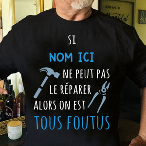 T-shirt personnalisé – Si [Nom ici] ne peut pas le réparer, alors on est tous foutus
