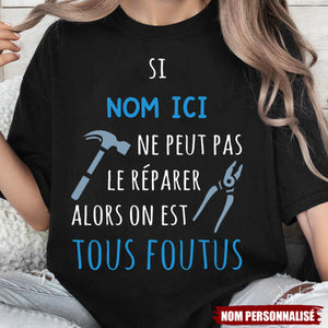 T-shirt personnalisé – Si [Nom ici] ne peut pas le réparer, alors on est tous foutus