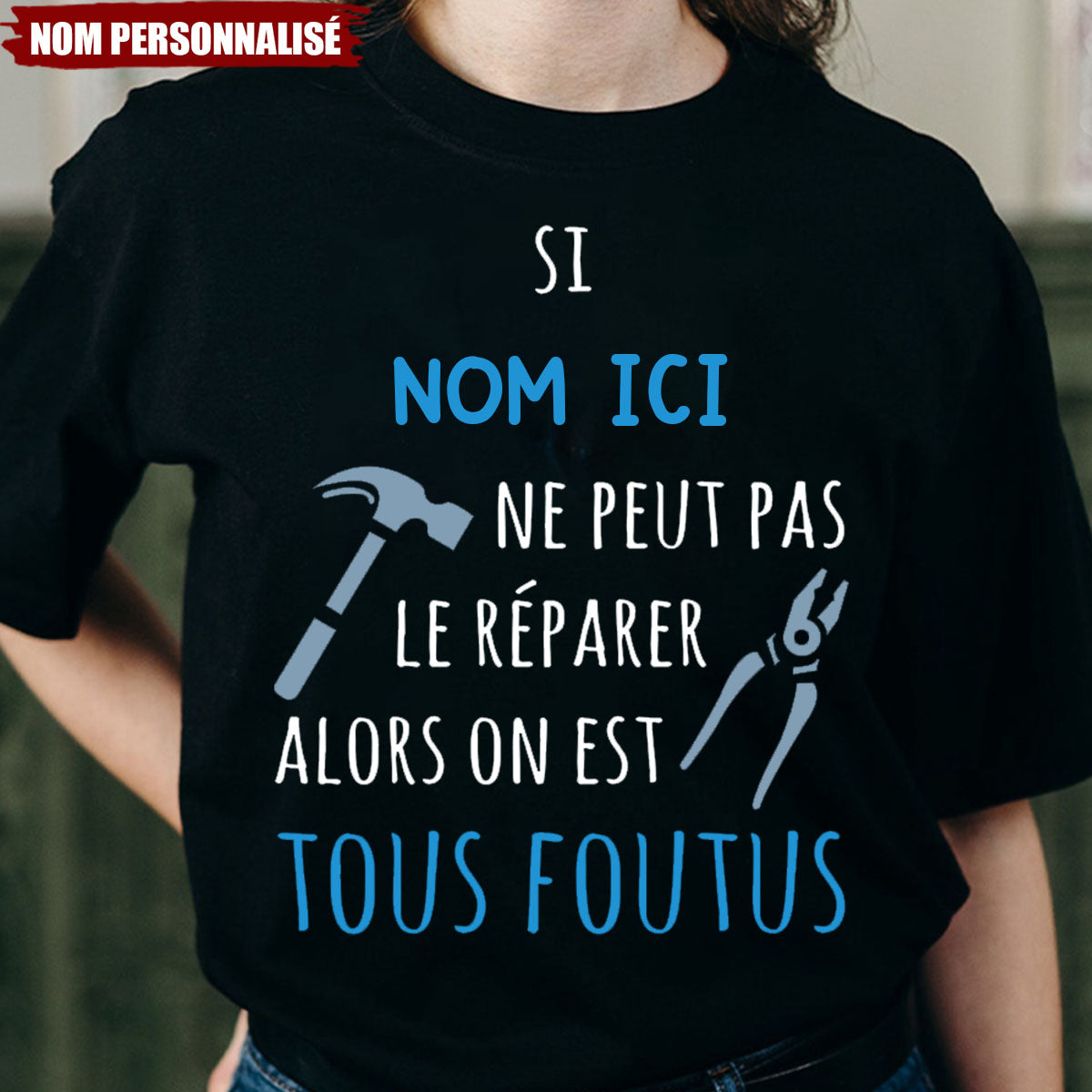 T-shirt personnalisé – Si [Nom ici] ne peut pas le réparer, alors on est tous foutus