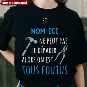 T-shirt personnalisé – Si [Nom ici] ne peut pas le réparer, alors on est tous foutus