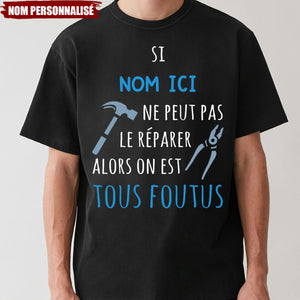 T-shirt personnalisé – Si [Nom ici] ne peut pas le réparer, alors on est tous foutus